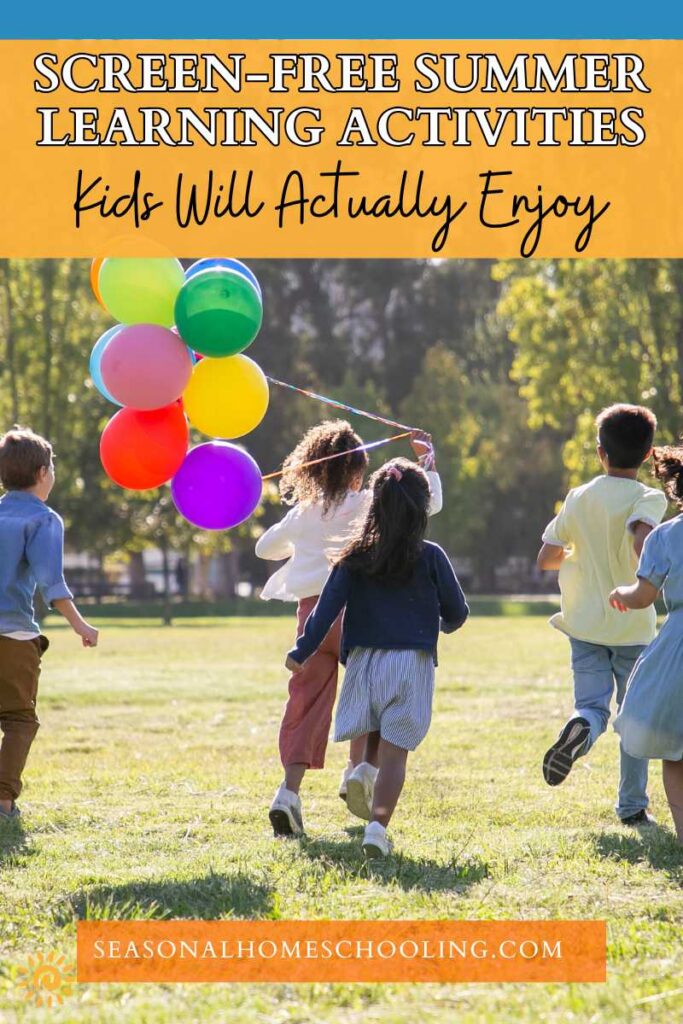kids running around with balloons outside with Screen-Free Summer Learning Activities Kids Will Actually Enjoy text overlay